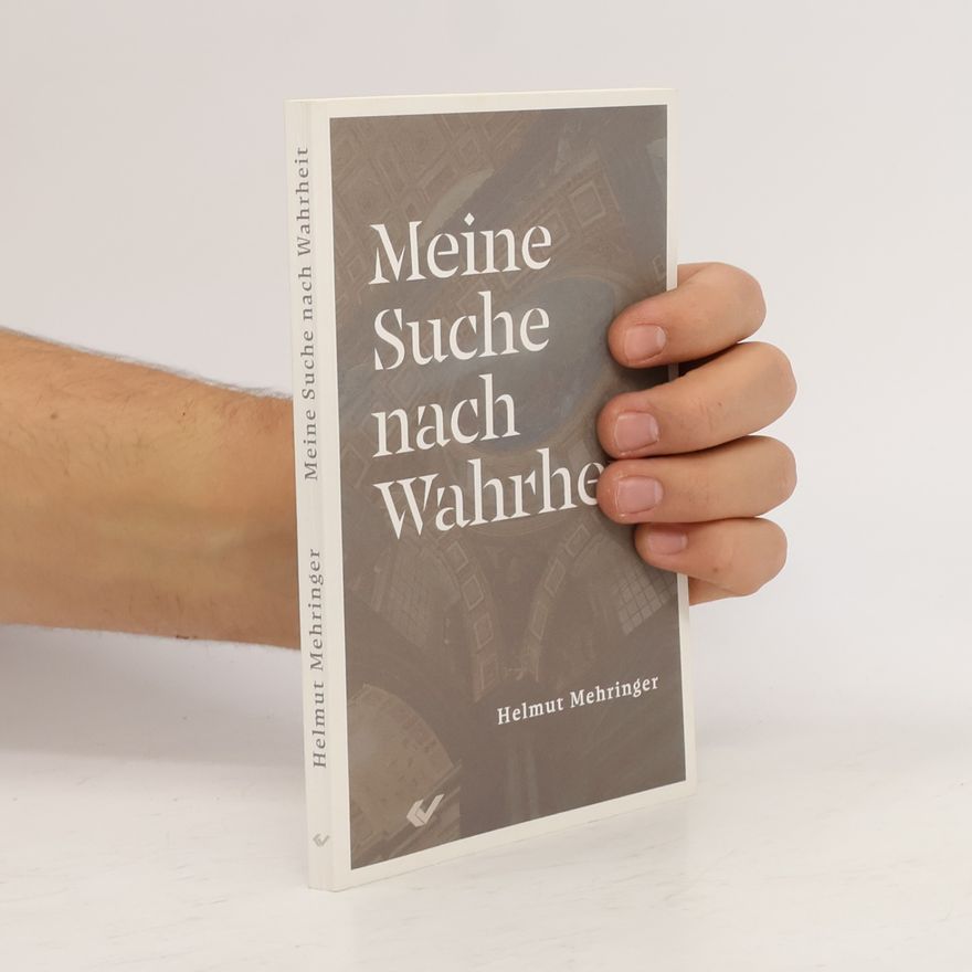 Helmut Mehringer Meine Suche nach Wahrheit