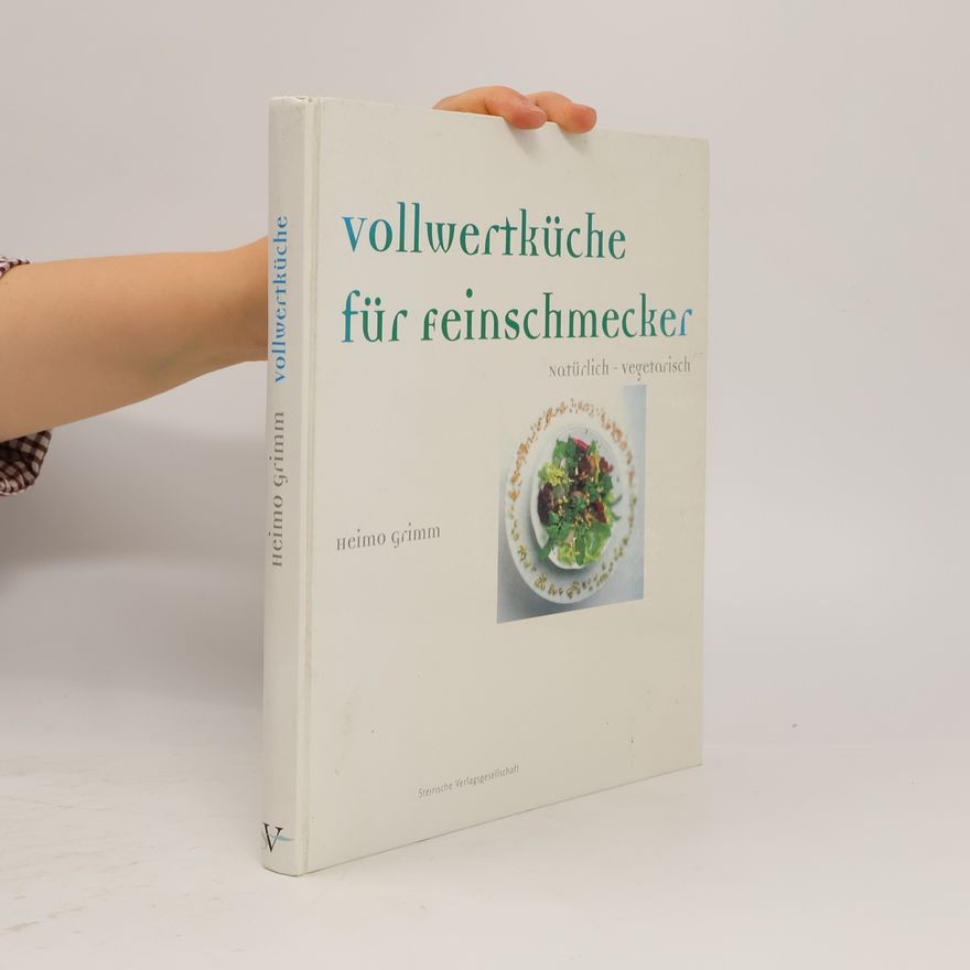 Heimo Grimm Vollwertküche für Feinschmecker