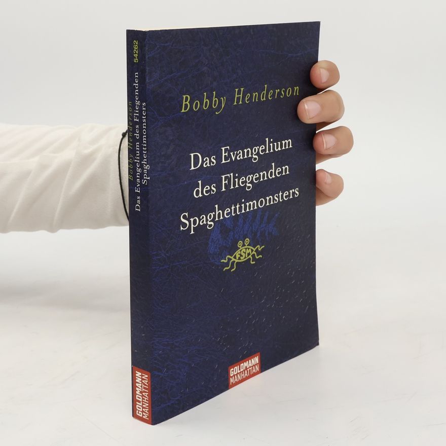 Bobby Henderson Das Evangelium des fliegenden Spaghettimonsters