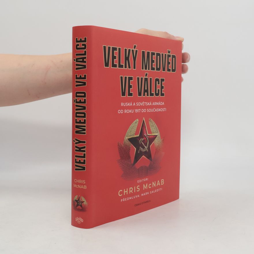 Chris McNab Velký medvěd ve válce – Ruská a sovětská armáda od roku 1917 do současnosti