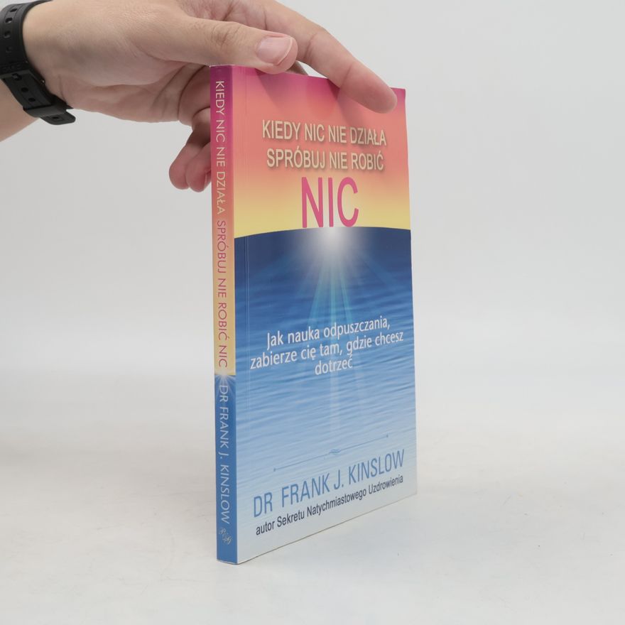 Frank Kinslow Kiedy nic nie działa spróbuj nie robić nic
