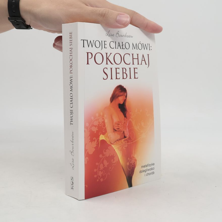 Lise Bourbeau Twoje ciało mówi pokochaj siebie