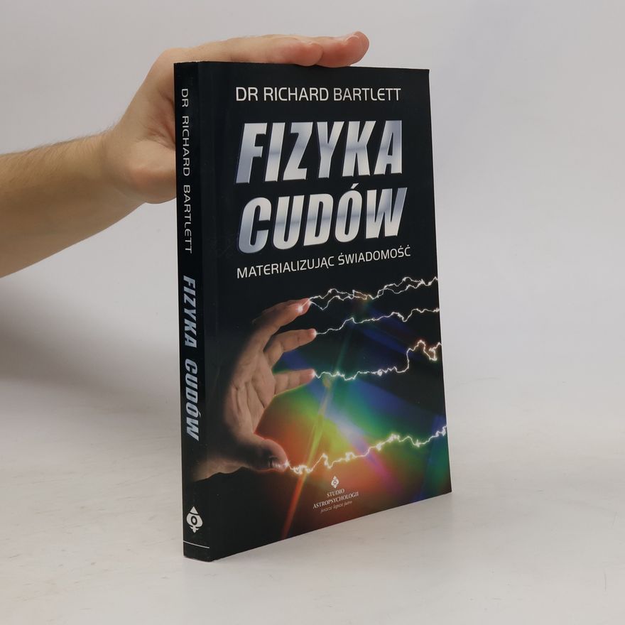 Richard Bartlett Fizyka cudów - materializując świadomość w.2020