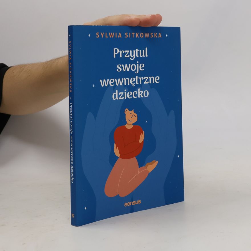 Sylwia Sitkowska Przytul swoje wewnętrzne dziecko