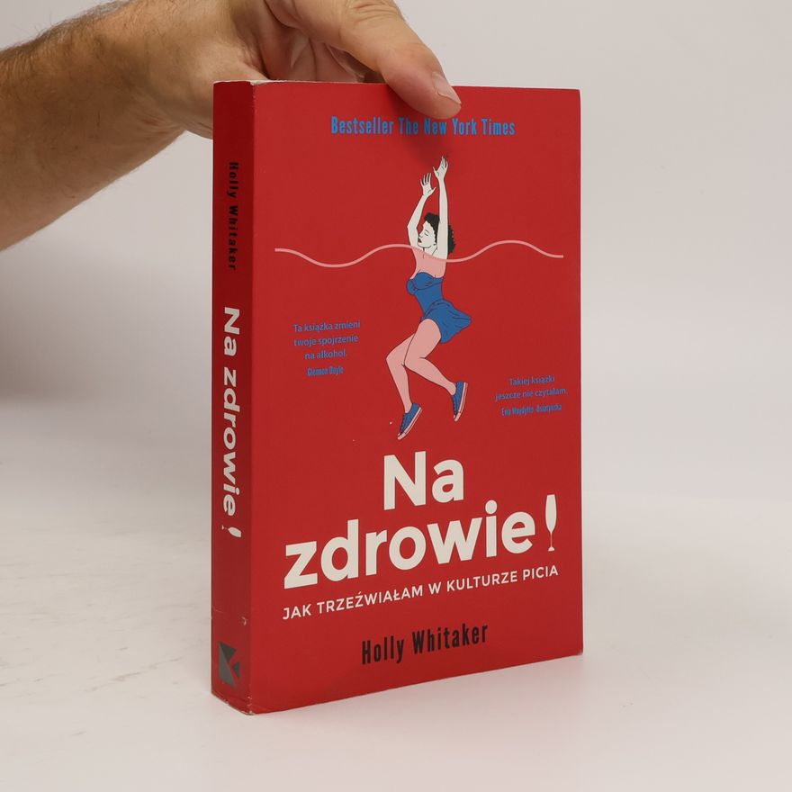 Holly Whitaker Na zdrowie! Jak trzeźwiałam w kulturze picia