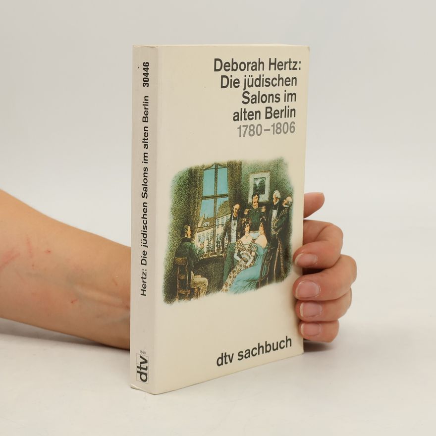 Deborah Hertz Die jüdischen Salons im alten Berlin