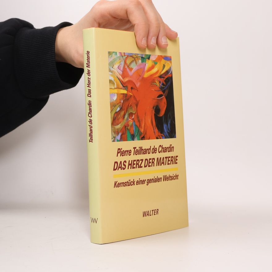 Pierre Teilhard de Chardin Das Herz der Materie