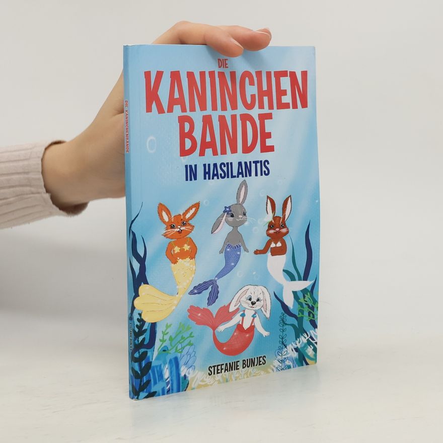 Stefanie Bunjes Die Kaninchenbande in Hasilantis