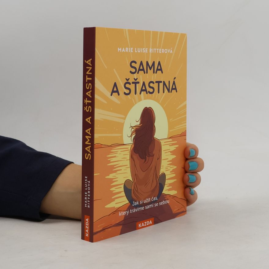 Marie Luise Ritter Sama a šťastná. Jak si užít čas, který trávíme sami se sebou