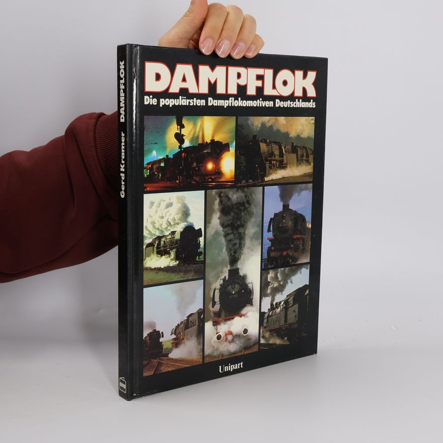 Gerd Kramer Dampflok. Die populärsten Dampflokomotiven Deutschlands