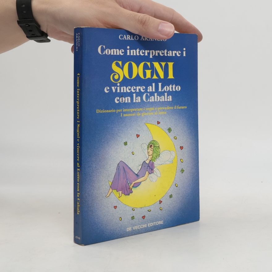 Carlo Arancio Come interpretare i sogni e vincere al Lotto con la Cabala