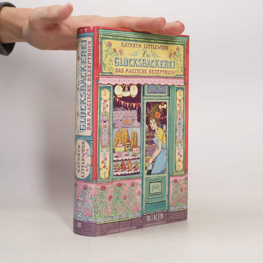 Kathryn Littlewood Die Glücksbäckerei: Das magische Rezeptbuch