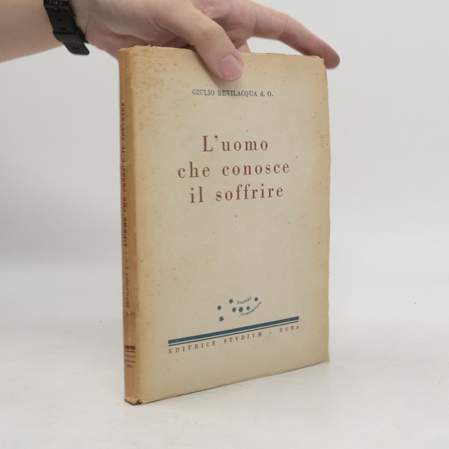Giulio Bevilacqua D. O. L'uomo che conosce il soffrire