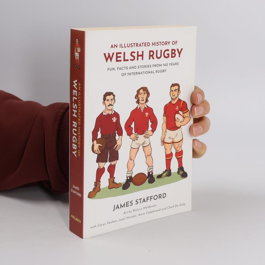 James Stafford An Illustrated History of Welsh Rugby