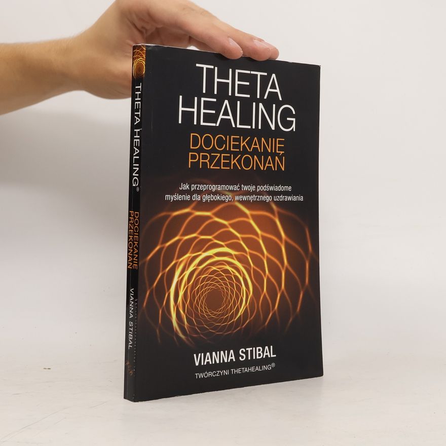 Vianna Stibal Theta Healing. Dociekanie przekonań