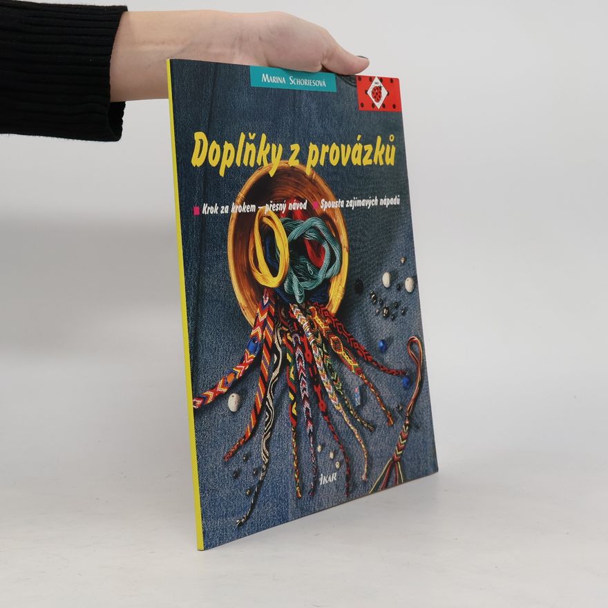 Marina Schories Doplňky z provázků : krok za krokem - přesný návod: Spousta zajímavých nápadů