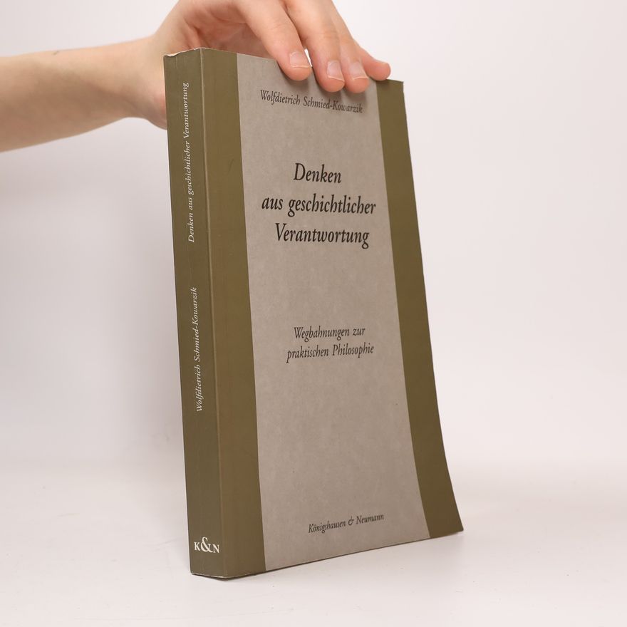 Wolfdietrich Schmied-Kowarzik Denken aus geschichtlicher Verantwortung