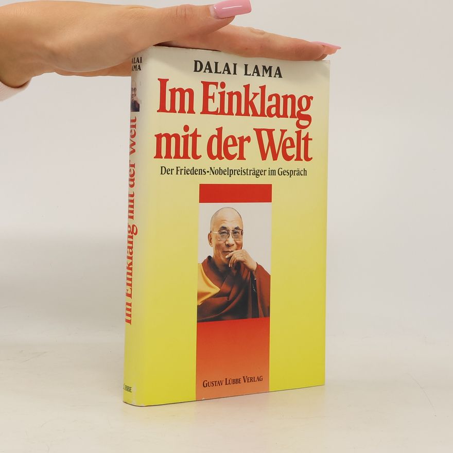 Dalaï-Lama Im Einklang mit der Welt. Der Friedens-Nobelpreisträger im Gespräch