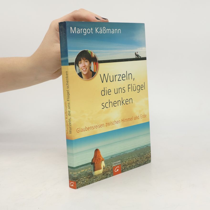 Margot Käßmann Wurzeln, die uns Flügel schenken