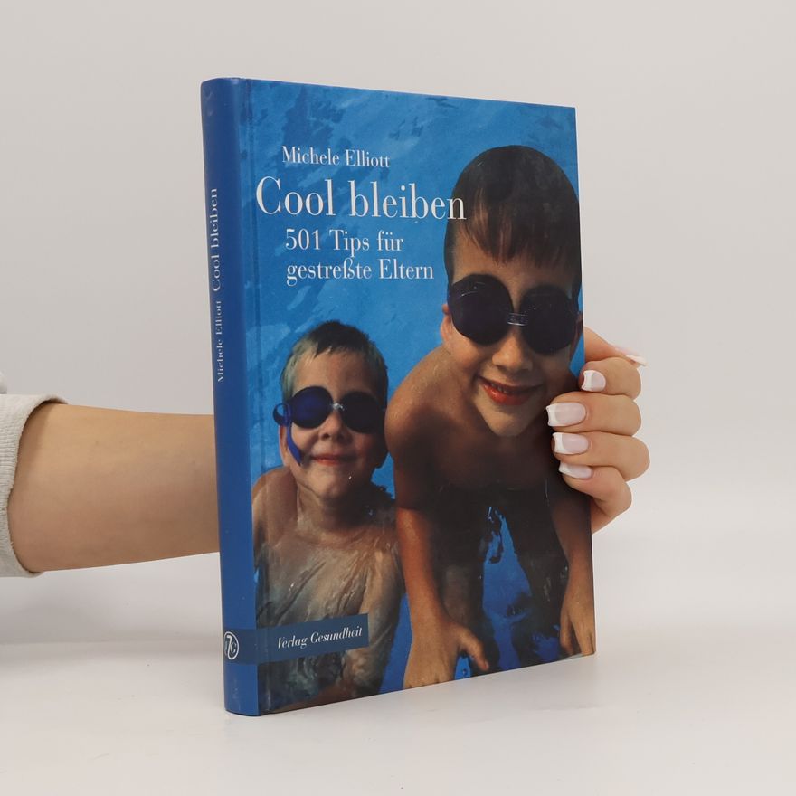 Michele Elliott Cool bleiben. 501 Tips für gestreßte Eltern.