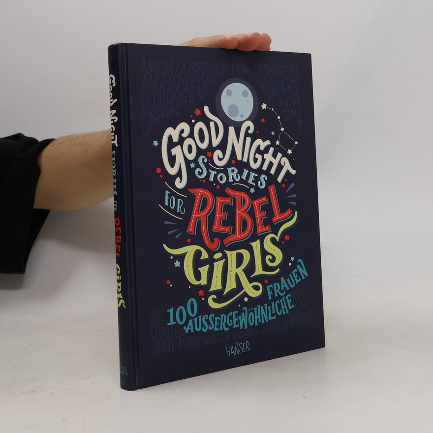 Elena Favilli Good Night Stories for Rebel Girls. 100 Aussergewöhnliche Frauen