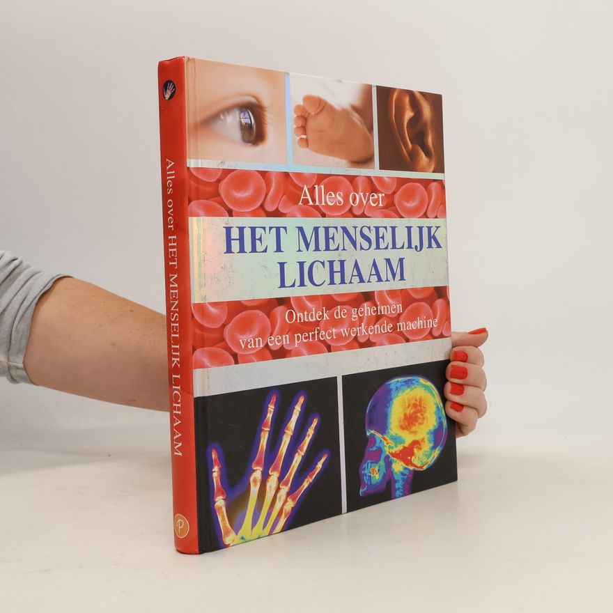 Unknown Author ALLES OVER HET MENSELIJK LICHAAM
