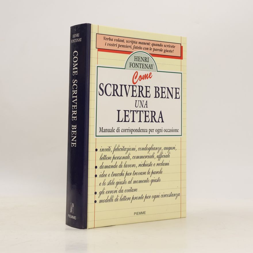 Henri Fontenay Come scrivere bene una lettera. Manuale di corrispondenza per ogni occasione