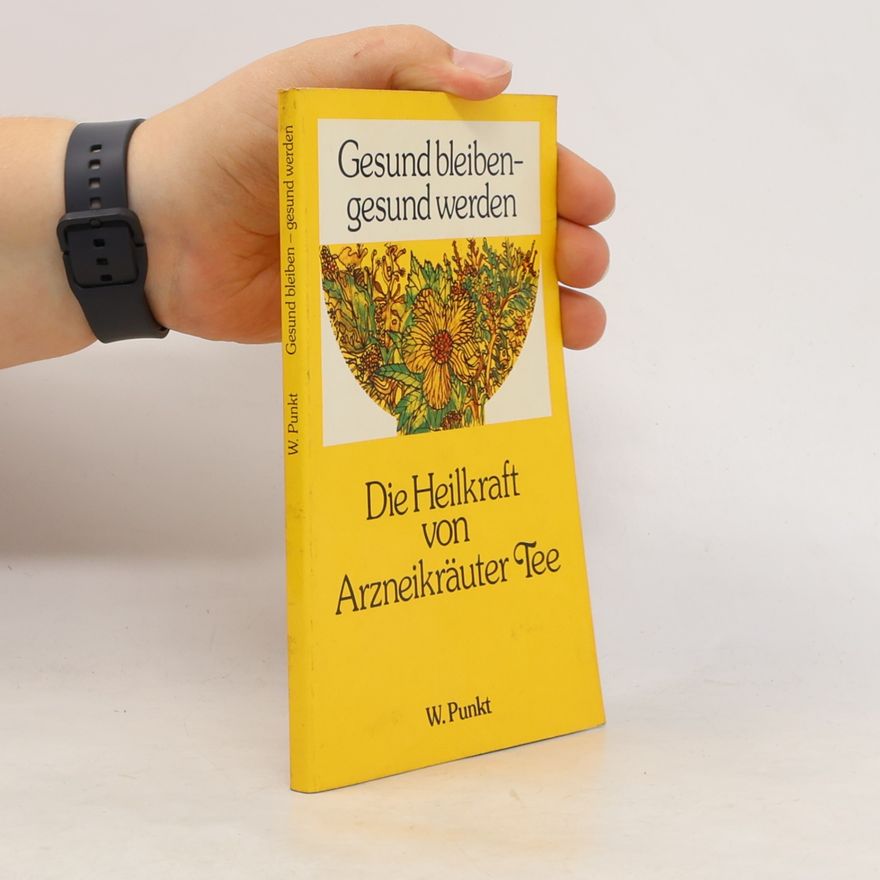 Autorenkollektiv Die Heilkraft von Arzneikräuter Tee