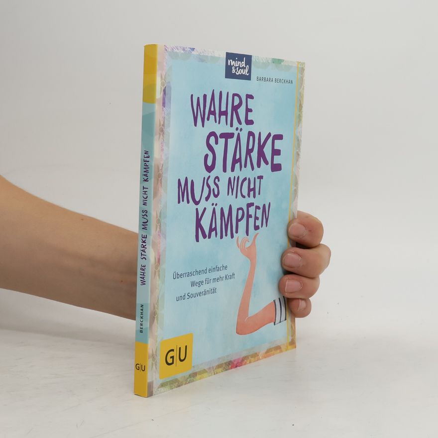 Barbara Berckhan Wahre Stärke muss nicht kämpfen