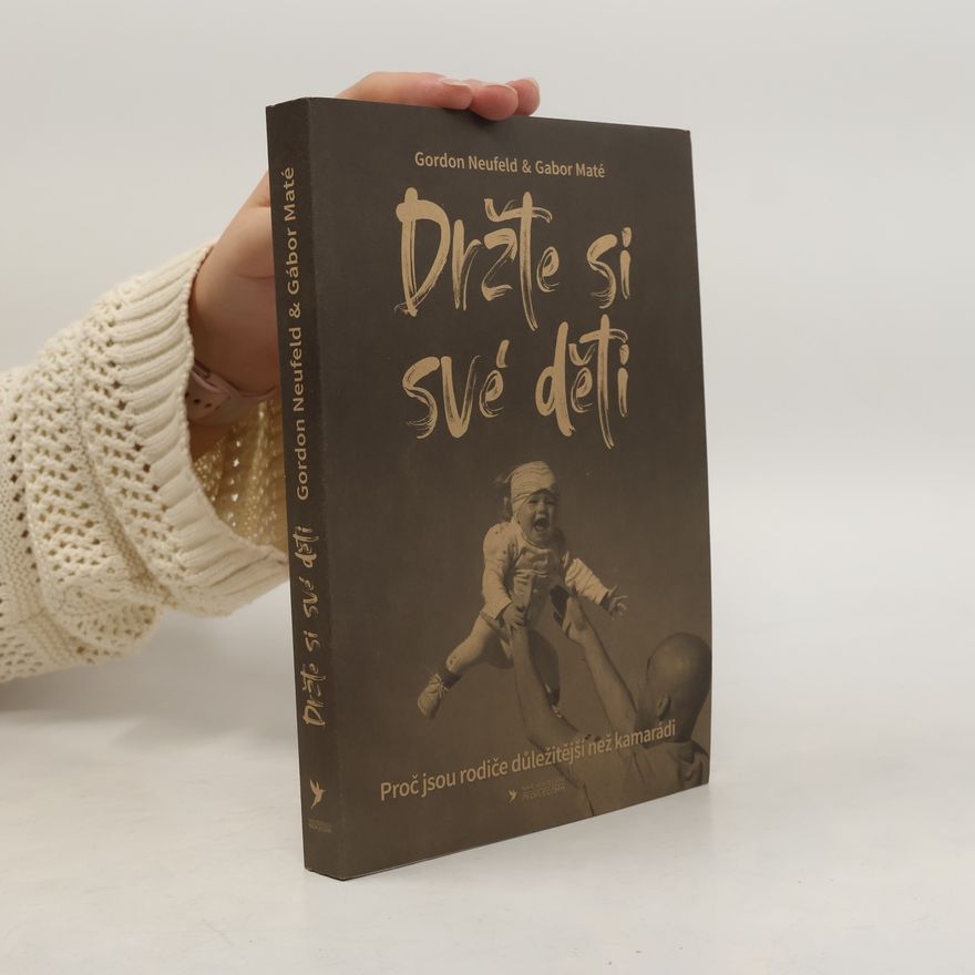 Gordon Neufeld Držte si své děti