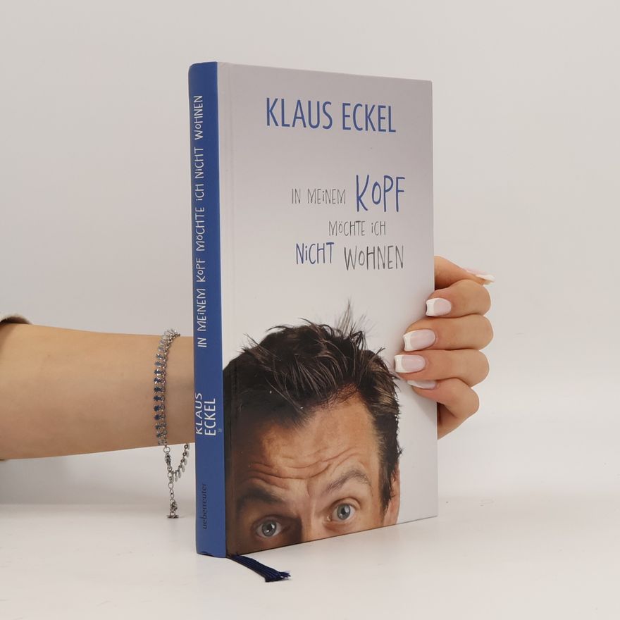 Klaus Eckel In meinem Kopf möchte ich nicht wohnen