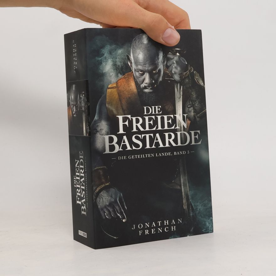Jonathan P. French Die Freien Bastarde (Die Geteilten Lande 3)