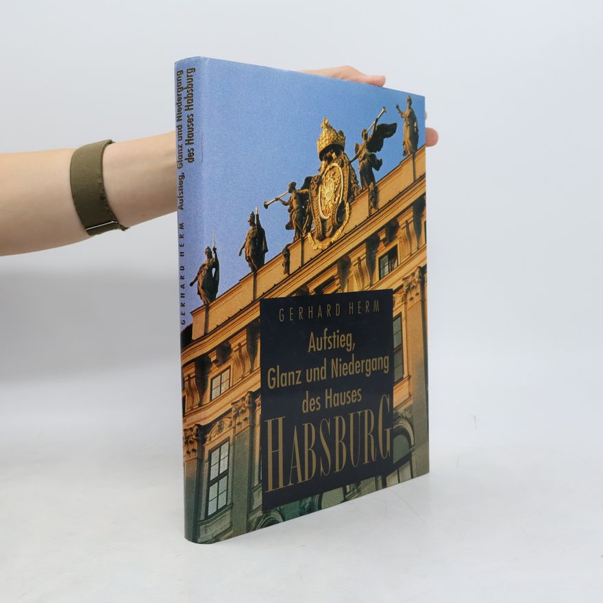 Gerhard Herm Aufstieg, Glanz und Niedergang des Hauses Habsburg