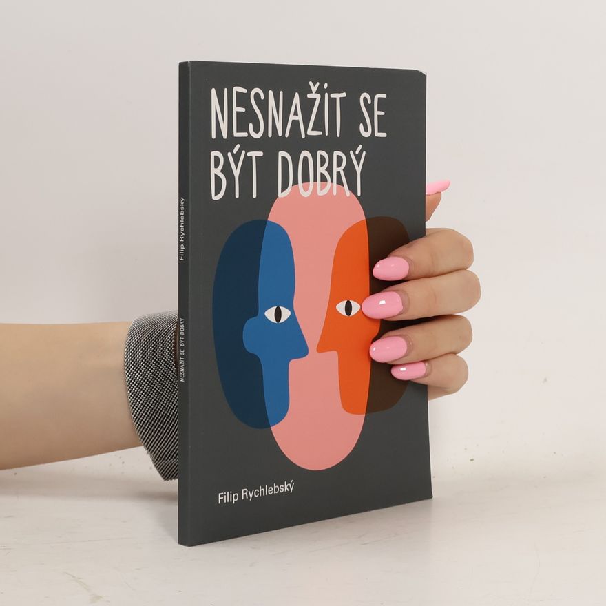 Filip Rychlebský Nesnažit se být dobrý
