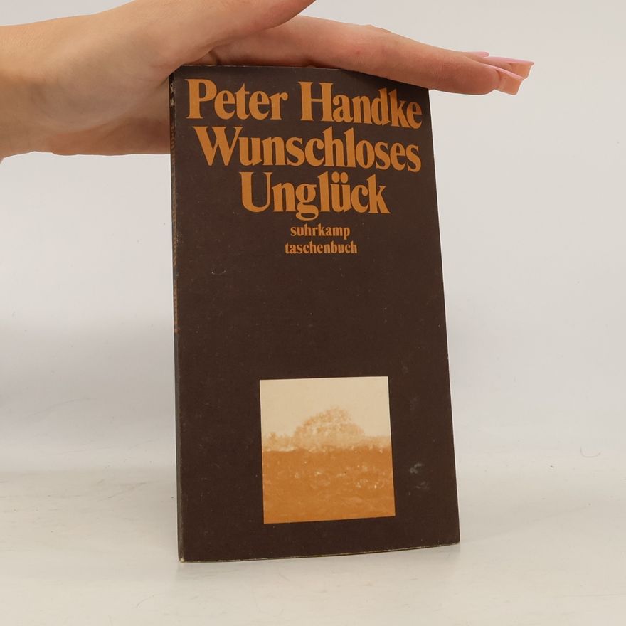 Peter Handke Wunschloses Unglück: Erzählung
