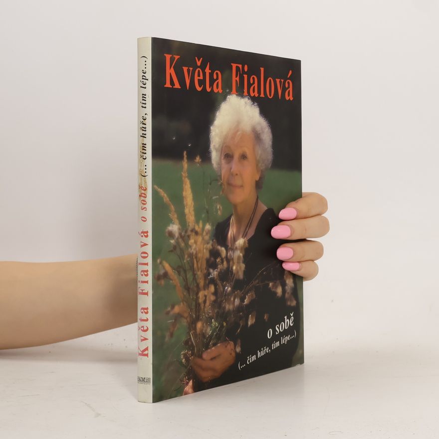 Květa Fialová Květa Fialová o sobě. Čím hůře, tím lépe