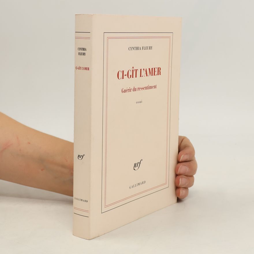 Cynthia Fleury Ci-git l'amer - Guerir du ressentiment
