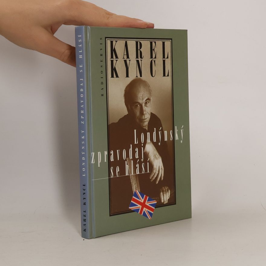 Karel Kyncl Londýnský zpravodaj se hlásí. Reportáže, fejetony, poznámky a rozhovory z Británie