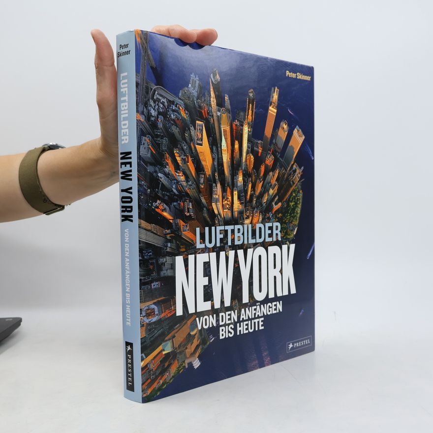 Peter F. Skinner New York - Luftbilder von den Anfängen bis heute