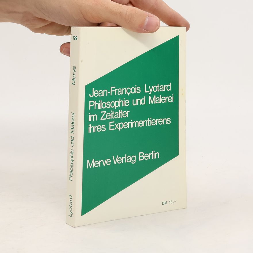 Jean-François Lyotard Philosophie und Malerei im Zeitalter ihres Experimentierens