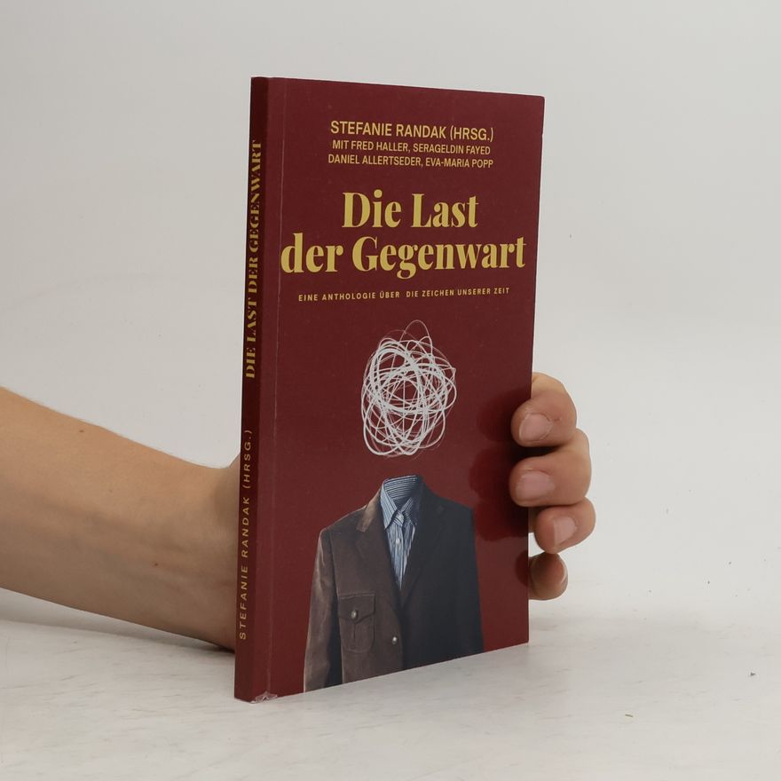 Fayed, Serageldin Die Last der Gegenwart: Eine Sammelanthologie über die Zeichen unserer Zeit