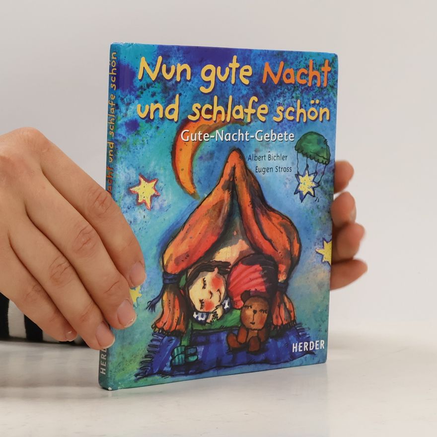 Albert Bichler Nun gute Nacht und schlafe schön. Gute- Nacht- Gebete. ( Ab 3 Jahren).