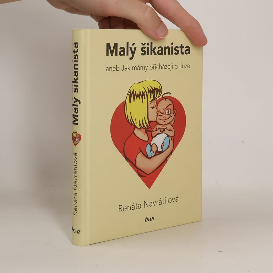 Renáta Navrátilová Malý šikanista, aneb, Jak mámy přicházejí o iluze