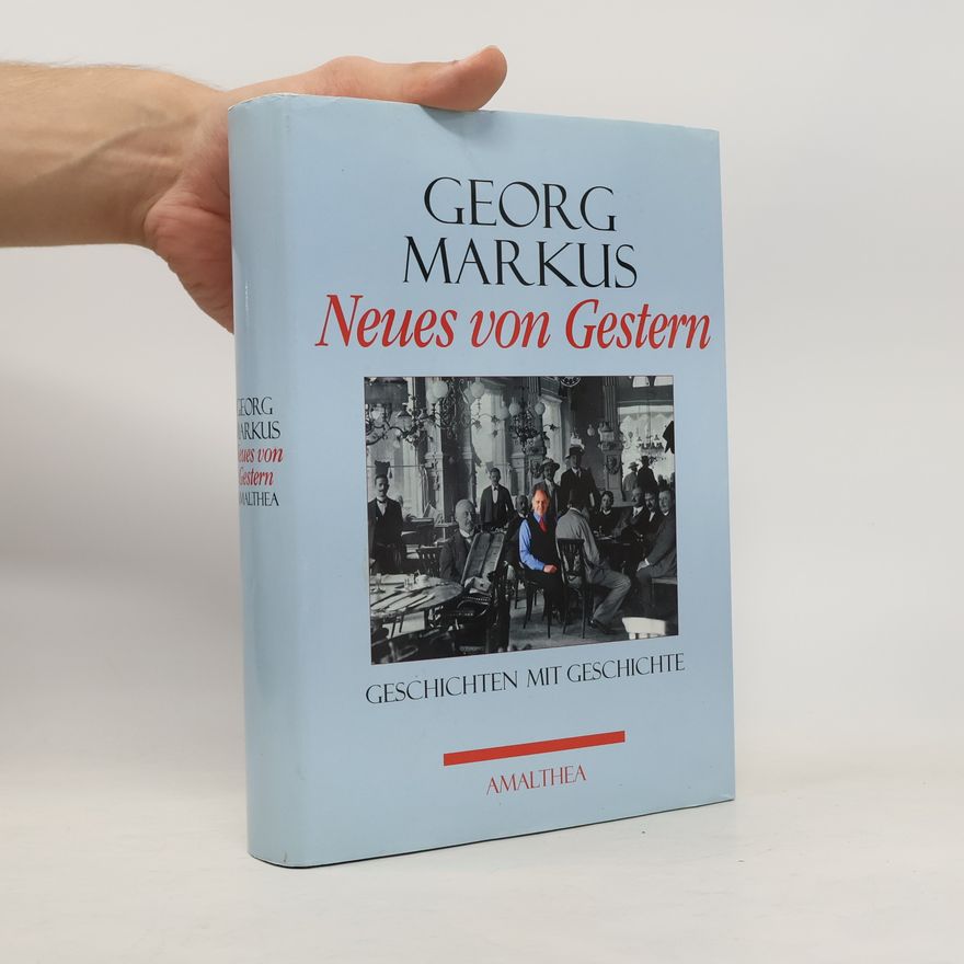Georg Markus Neues von Gestern : Geschichten mit Geschichte