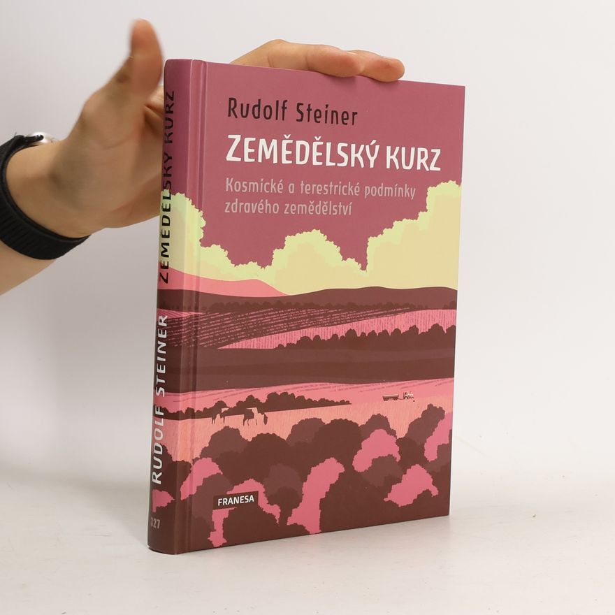 Rudolf Steiner Zemědělský kurz - Kosmické a terestrické podmínky zdravého zemědělství