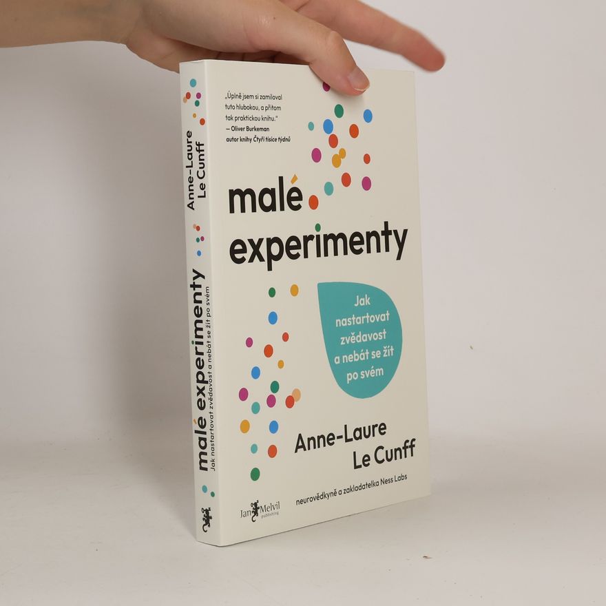 Anne Laure Le Cunff Malé experimenty. Jak nastartovat zvědavost a nebát se žít po svém