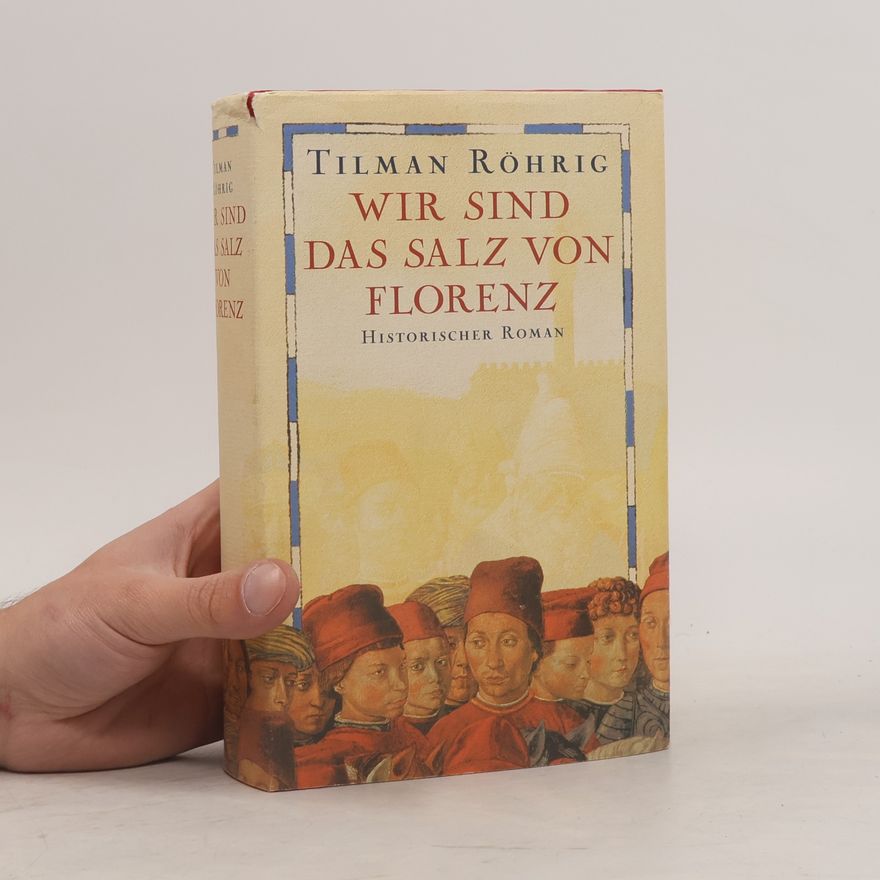 Tilman Röhrig Wir sind das Salz von Florenz