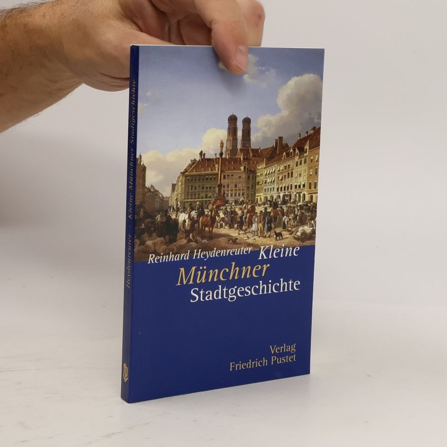 Reinhard Heydenreuter Kleine Münchner Stadtgeschichte