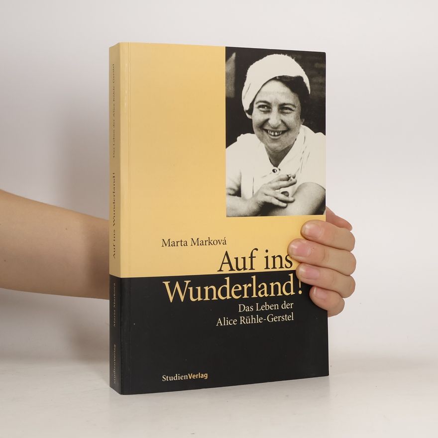 Marta Pelinka-Marková Auf ins Wunderland! : das Leben der Alice Rühle-Gerstel