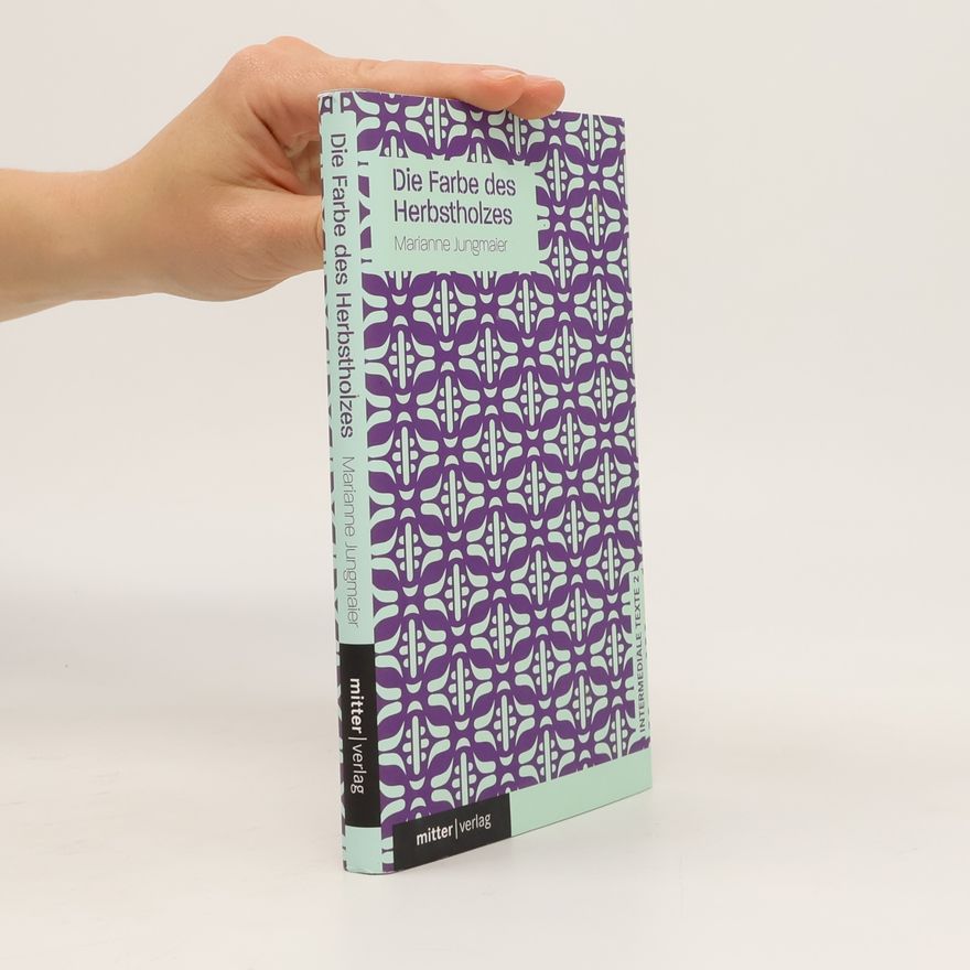 Marianne Jungmaier Die Farbe des Herbstholzes